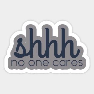 shhhh no one cares Sticker